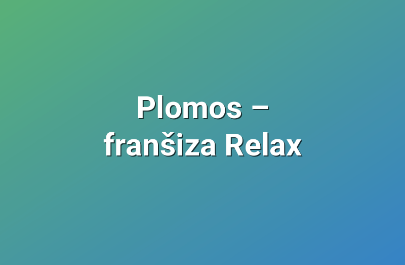 Plomos – franšiza Relax