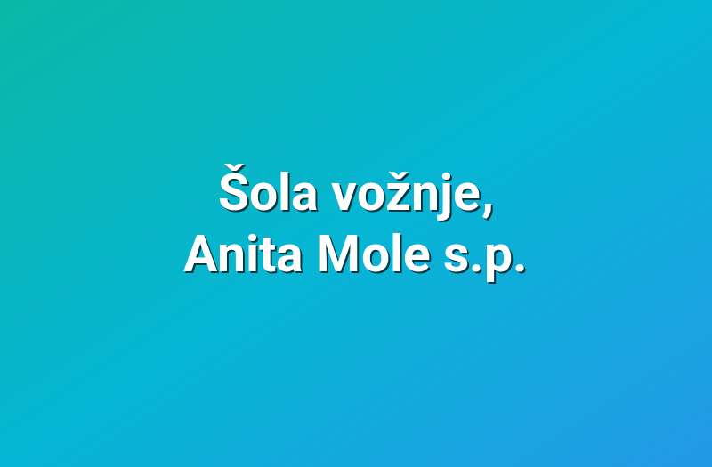 Šola vožnje, Anita Mole s.p.