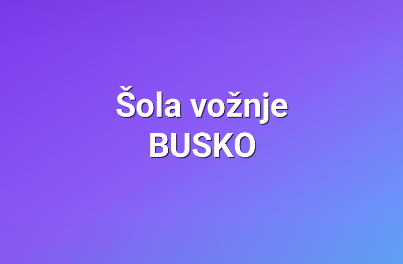 Šola vožnje BUSKO