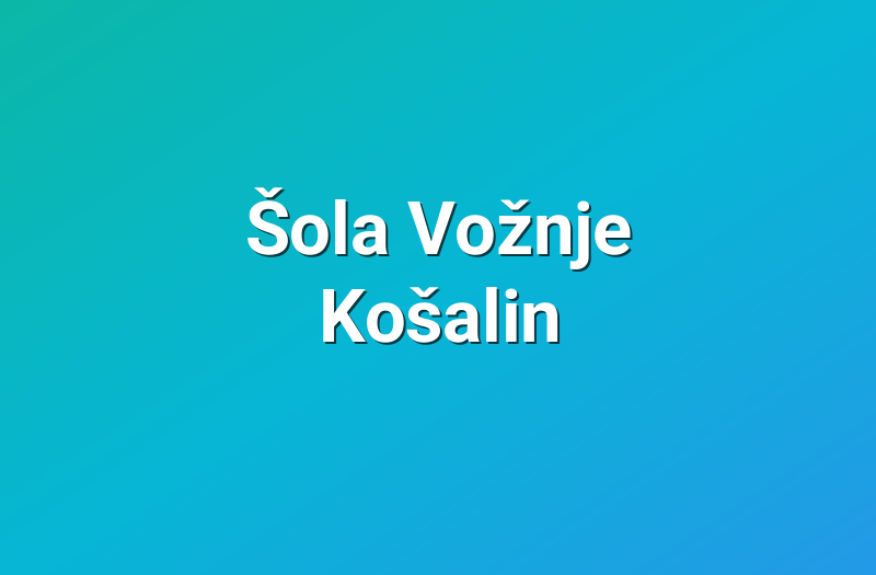 Šola Vožnje Košalin