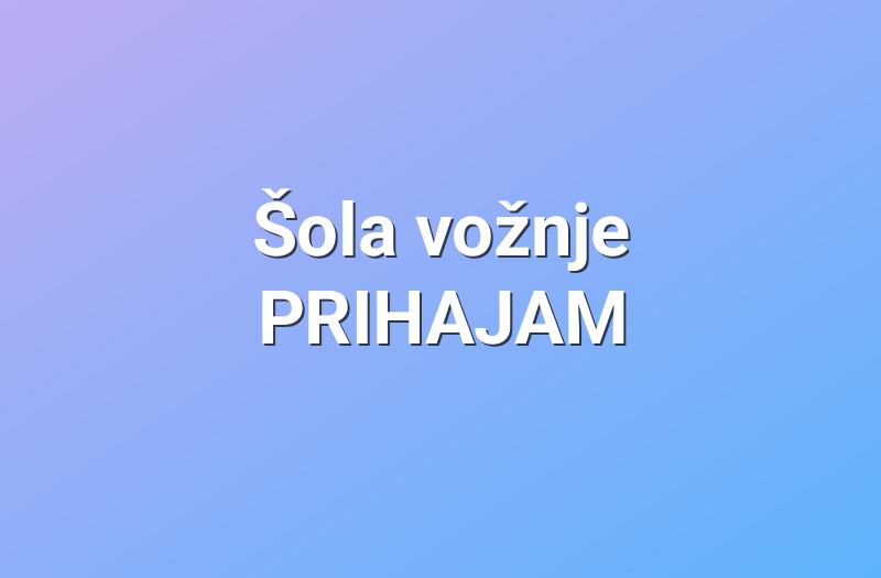 Šola vožnje PRIHAJAM