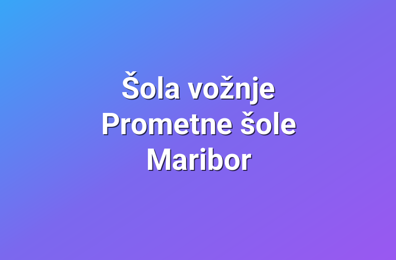 Šola vožnje Prometne šole Maribor