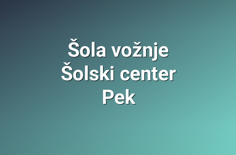 Šola vožnje Šolski center Pek