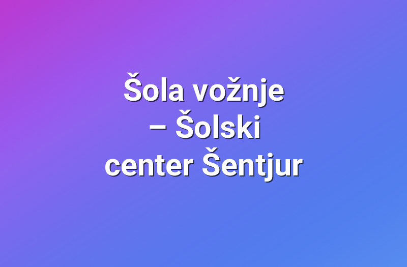 Šola vožnje – Šolski center Šentjur